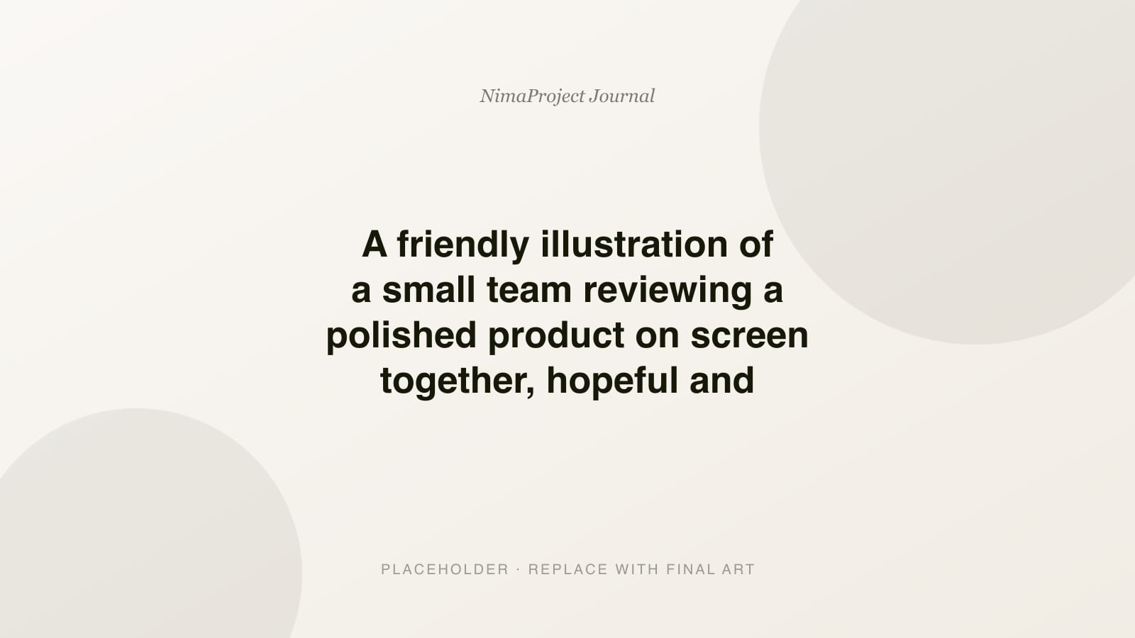 A friendly illustration of a small team reviewing a polished product on screen together, hopeful and warm, cream and near-black palette