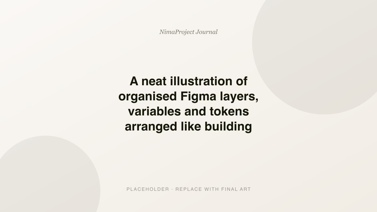 A neat illustration of organised Figma layers, variables and tokens arranged like building blocks, warm cream background with near-black accents